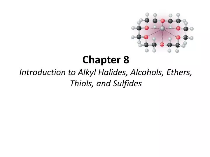 chapter 8 introduction to alkyl halides alcohols ethers thiols and sulfides