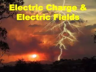 Electric Charge &amp; Electric Fields