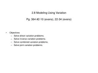 2.8 Modeling Using Variation Pg. 364 #2-10 (evens), 22-34 (evens)