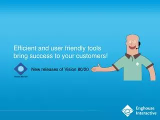 Efficient and user friendly tools bring success to your customers!