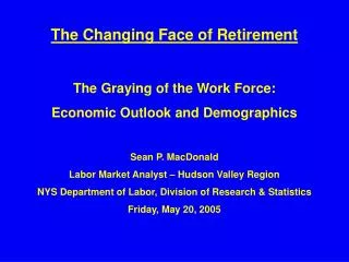 The Changing Face of Retirement The Graying of the Work Force: Economic Outlook and Demographics