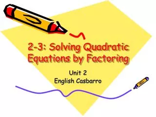 2-3: Solving Quadratic Equations by Factoring