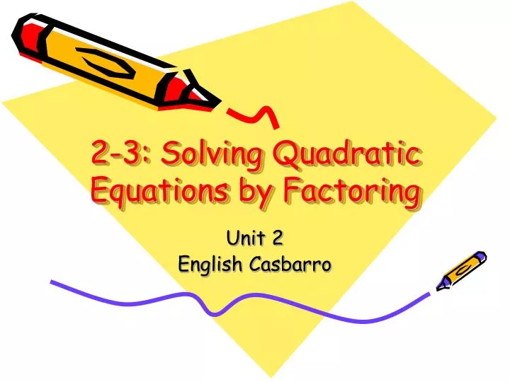 2 3 solving quadratic equations by factoring