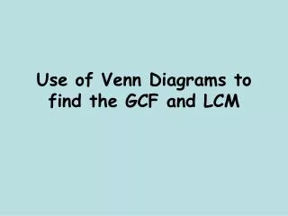 Use of Venn Diagrams to find the GCF and LCM