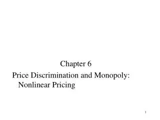 Chapter 6 Price Discrimination and Monopoly: Nonlinear Pricing