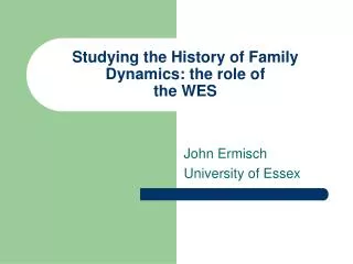 Studying the History of Family Dynamics: the role of the WES