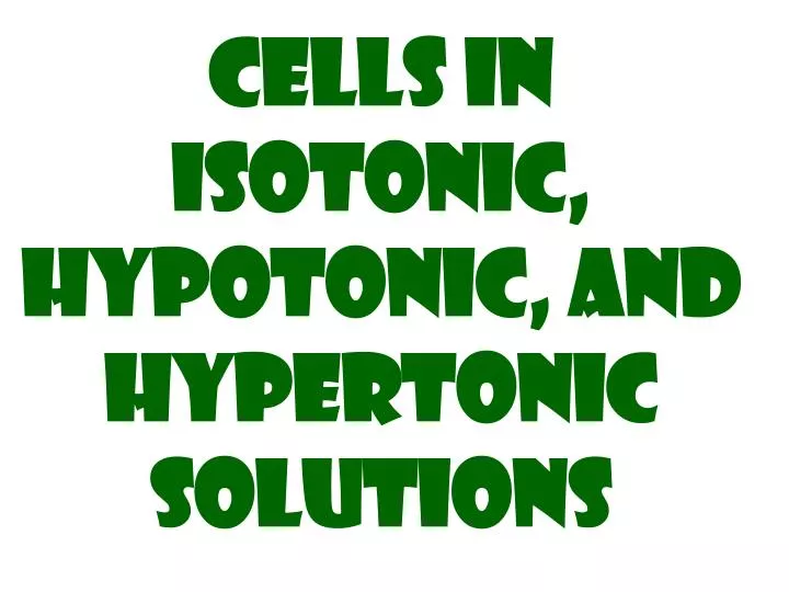 cells in isotonic hypotonic and hypertonic solutions