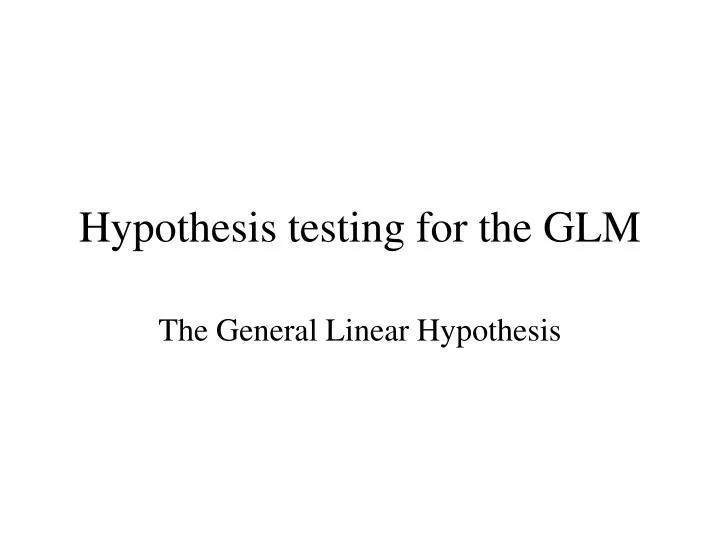 hypothesis testing for the glm