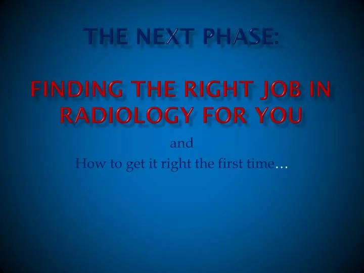 the next phase finding the right job in radiology for you