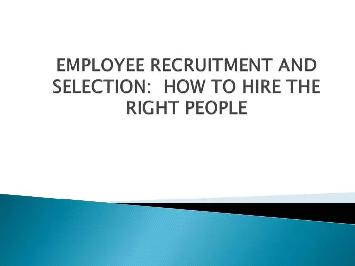 employee recruitment and selection how to hire the right people