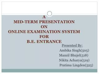 A MID-TERM PRESENTATION ON ONLINE EXAMINATION SYSTEM FOR B.E. ENTRANCE