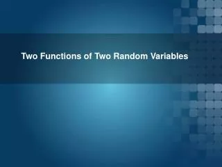 Two Functions of Two Random Variables