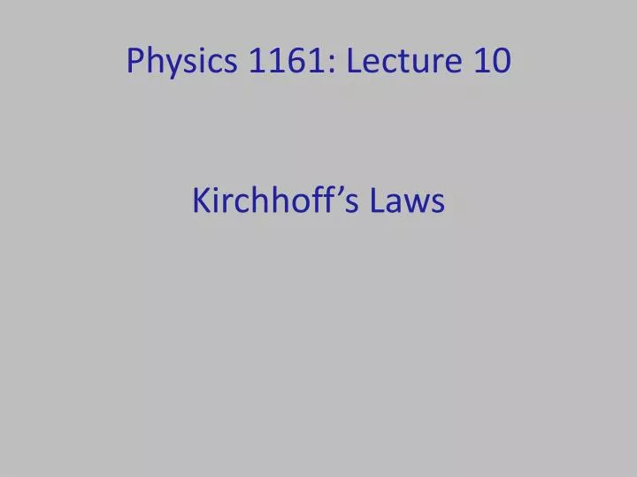 physics 1161 lecture 10 kirchhoff s laws