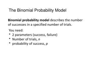 Binomial probability model describes the number of successes in a specified number of trials.