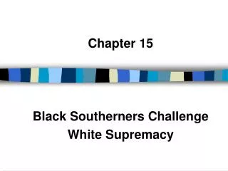 Chapter 15 Black Southerners Challenge White Supremacy