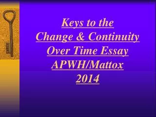 Keys to the Change &amp; Continuity Over Time Essay APWH/Mattox 2014