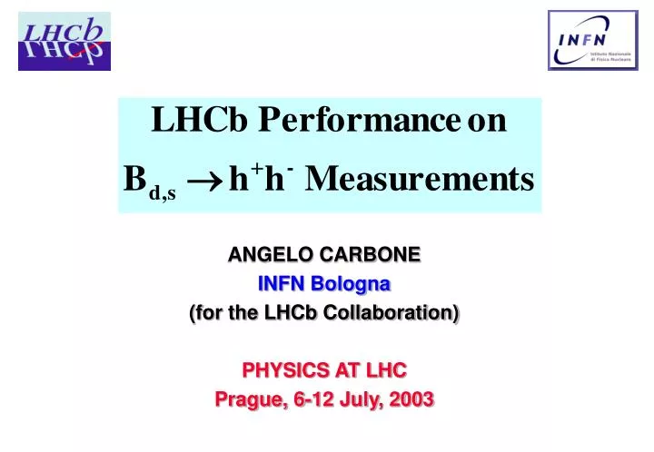 angelo carbone infn bologna for the lhcb collaboration physics at lhc prague 6 12 july 2003