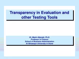 Transparency in Evaluation and other Testing Tools