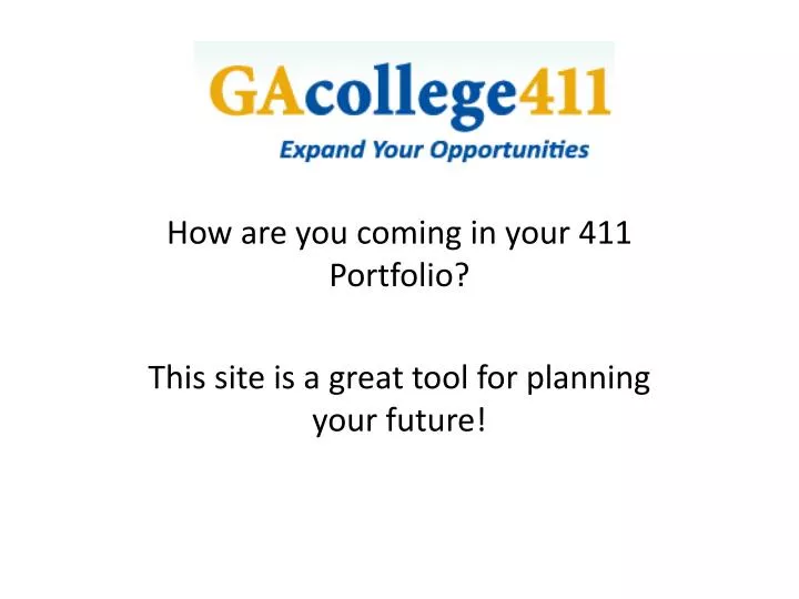 how are you coming in your 411 portfolio this site is a great tool for planning your future