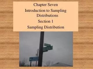 Chapter Seven Introduction to Sampling Distributions Section 1 Sampling Distribution