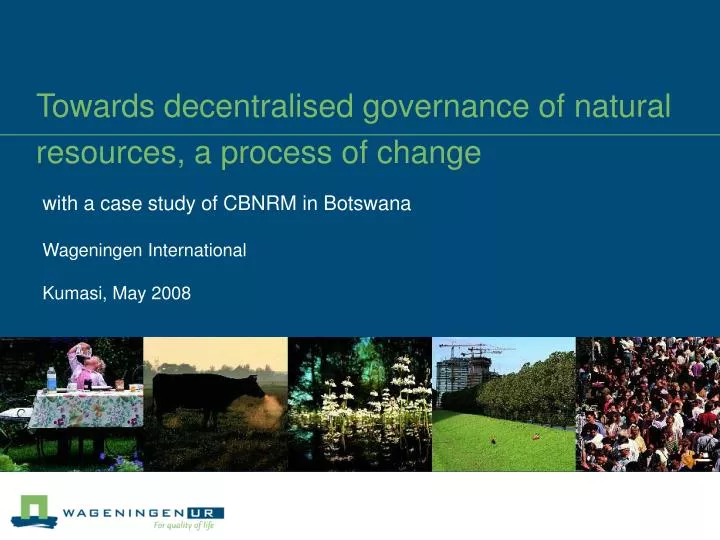 towards decentralised governance of natural resources a process of change