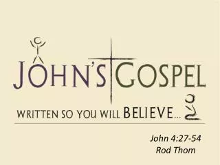 John 4:27-54 Rod Thom