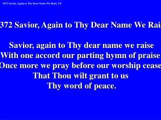 #372 Savior, Again to Thy Dear Name We Raise Savior, again to Thy dear name we raise