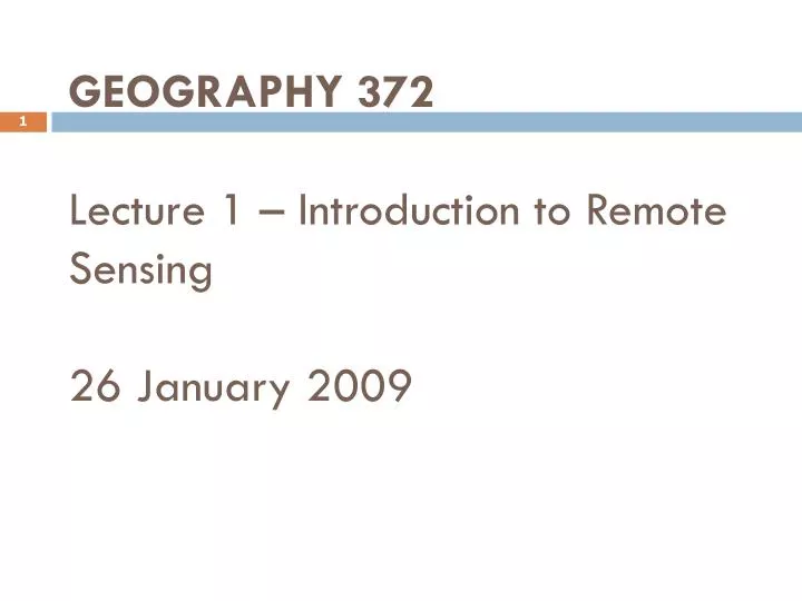 geography 372 lecture 1 introduction to remote sensing 26 january 2009