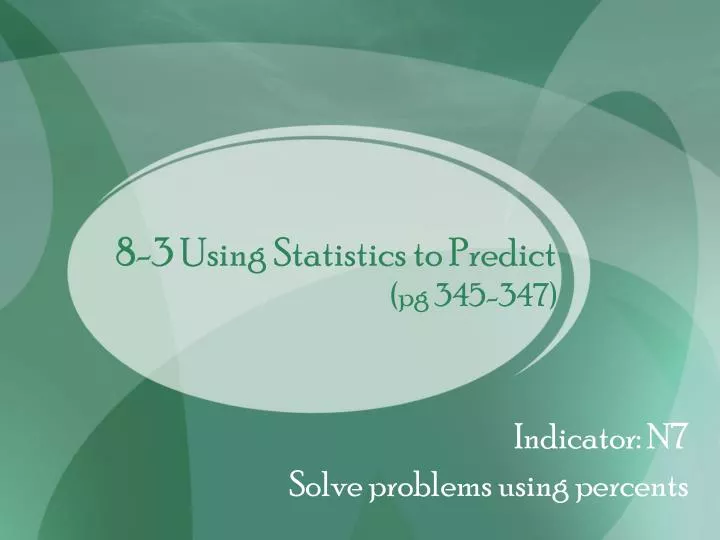 8 3 using statistics to predict pg 345 347