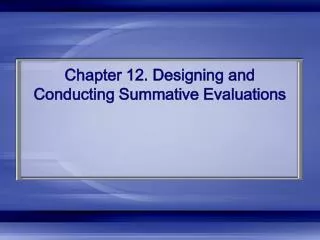 Chapter 12. Designing and Conducting Summative Evaluations