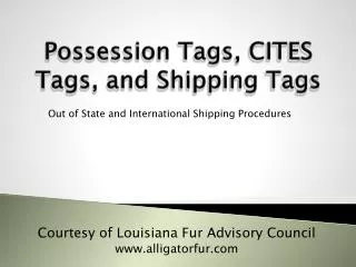Possession Tags , CITES Tags, and Shipping Tags