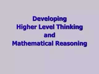 Developing Higher Level Thinking and Mathematical Reasoning