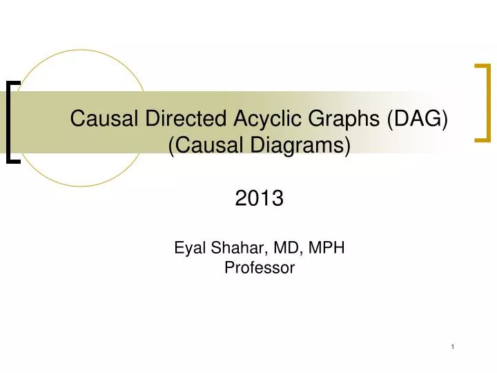 causal directed acyclic graphs dag causal diagrams 2013 eyal shahar md mph professor