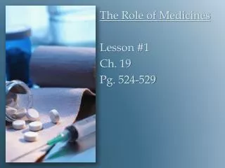 The Role of Medicines Lesson #1 Ch. 19 Pg. 524-529