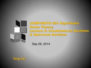 COMP/MATH 553 Algorithmic Game Theory Lecture 8: Combinatorial Auctions &amp; Spectrum Auctions