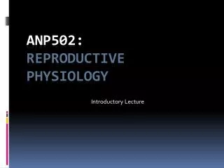 ANP502: Reproductive Physiology