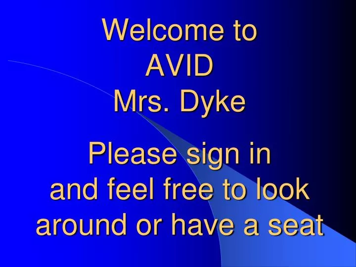 welcome to avid mrs dyke please sign in and feel free to look around or have a seat