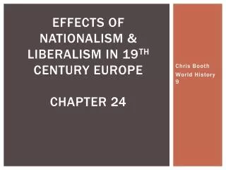 EFFECTS OF NATIONALISM &amp; LIBERALISM IN 19 TH CENTURY EUROPE CHAPTER 24
