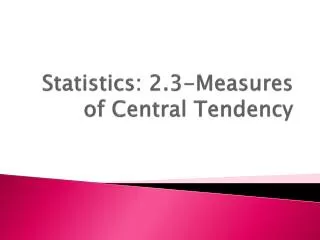 Statistics: 2.3-Measures of Central Tendency