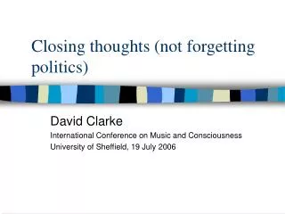 Closing thoughts (not forgetting politics)