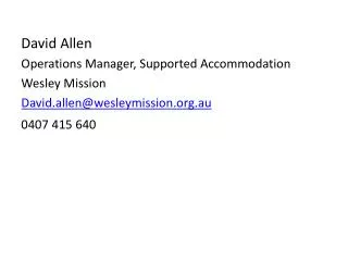David Allen Operations Manager, Supported Accommodation Wesley Mission