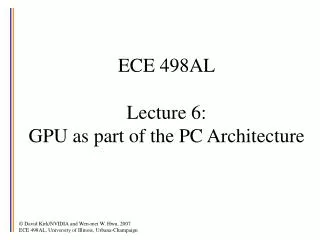 ECE 498AL Lecture 6: GPU as part of the PC Architecture