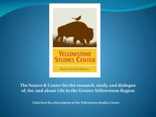 Click here for a description of the Yellowstone Studies Center