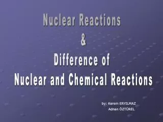 Nuclear Reactions &amp; Difference of Nuclear and Chemical Reactions