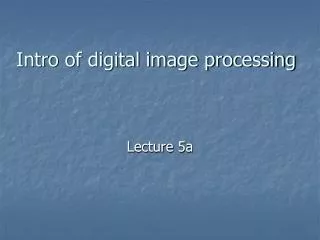 Intro of digital image processing
