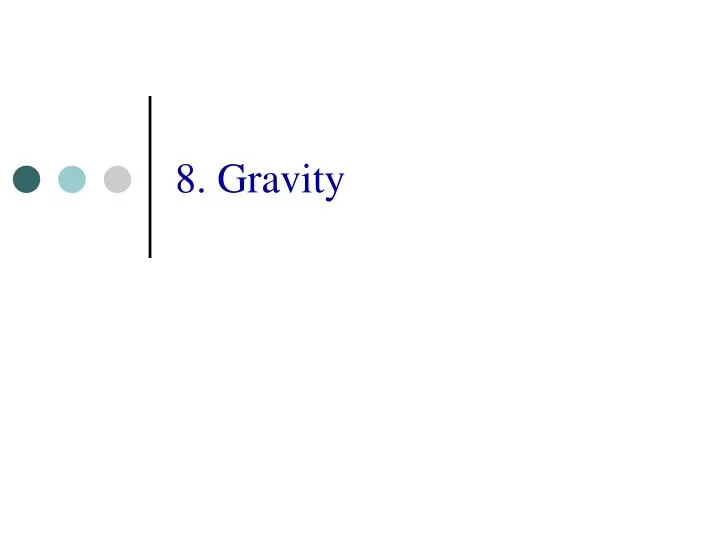 8 gravity