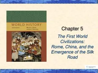 The First World Civilizations: Rome , China, and the Emergence of the Silk Road