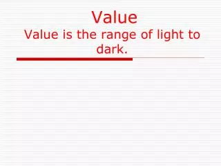Value Value is the range of light to dark.