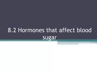 8.2 Hormones that affect blood sugar