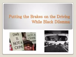 Putting the Brakes on the Driving W hile Black Dilemma